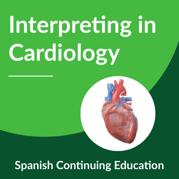 Interpreting in Cardiology for Spanish Interpreters